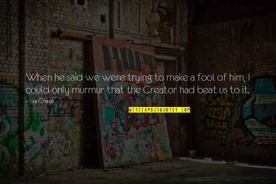 Murmur'd Quotes By Ilka Chase: When he said we were trying to make Murmur'd Quotes By Ilka Chase: When he said we were trying to make
