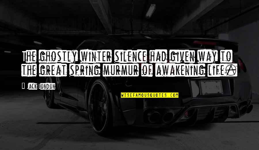 Murmur'd Quotes By Jack London: The ghostly winter silence had given way to Murmur'd Quotes By Jack London: The ghostly winter silence had given way to
