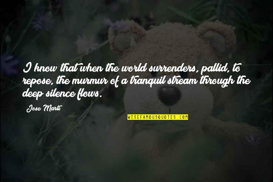 Murmur'd Quotes By Jose Marti: I know that when the world surrenders, pallid, Murmur'd Quotes By Jose Marti: I know that when the world surrenders, pallid,