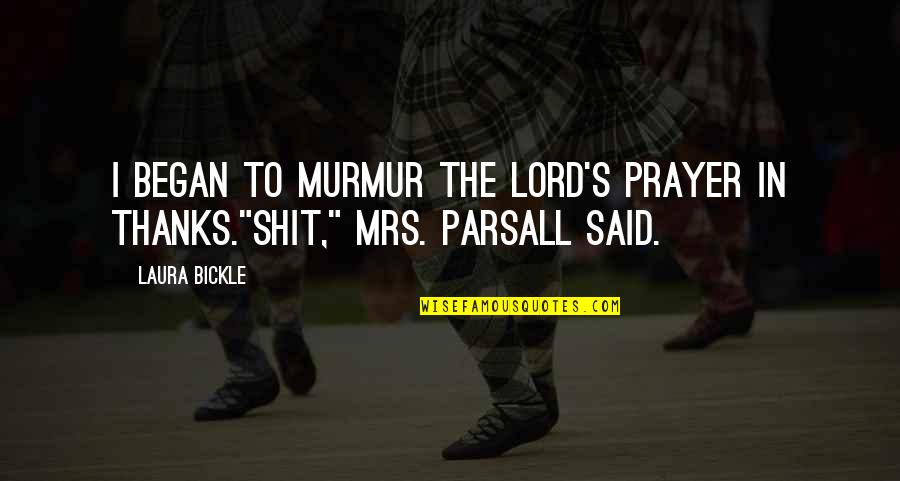 Murmur'd Quotes By Laura Bickle: I began to murmur the Lord's Prayer in