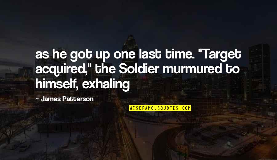 Murmured Quotes By James Patterson: as he got up one last time. "Target