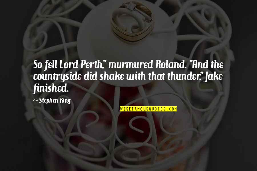 Murmured Quotes By Stephen King: So fell Lord Perth," murmured Roland. "And the