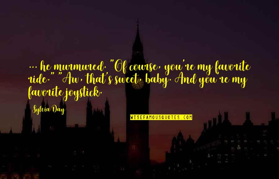 Murmured Quotes By Sylvia Day: ... he murmured. "Of course, you're my favorite