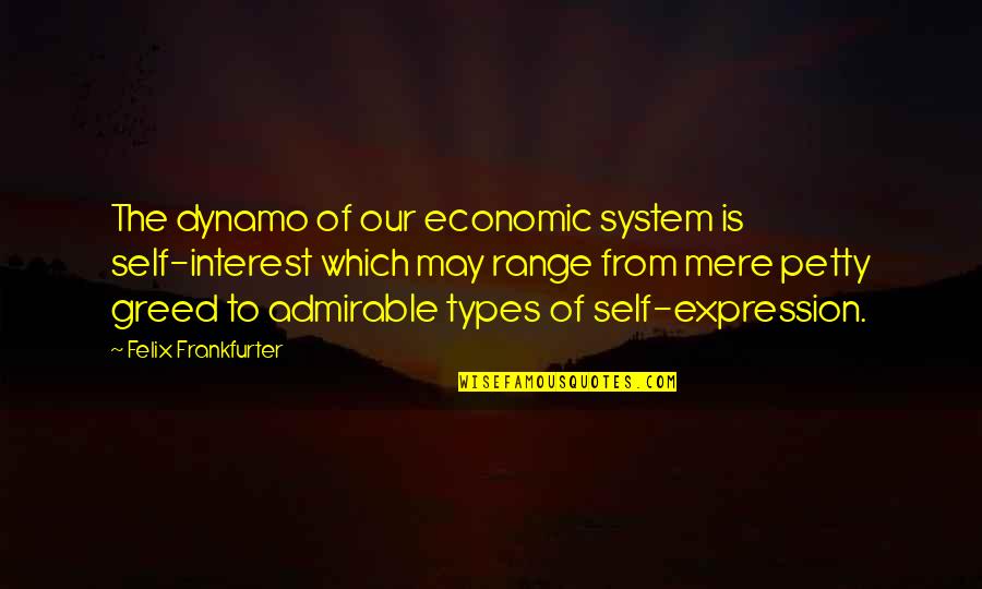 Murmured Synonym Quotes By Felix Frankfurter: The dynamo of our economic system is self-interest Murmured Synonym Quotes By Felix Frankfurter: The dynamo of our economic system is self-interest
