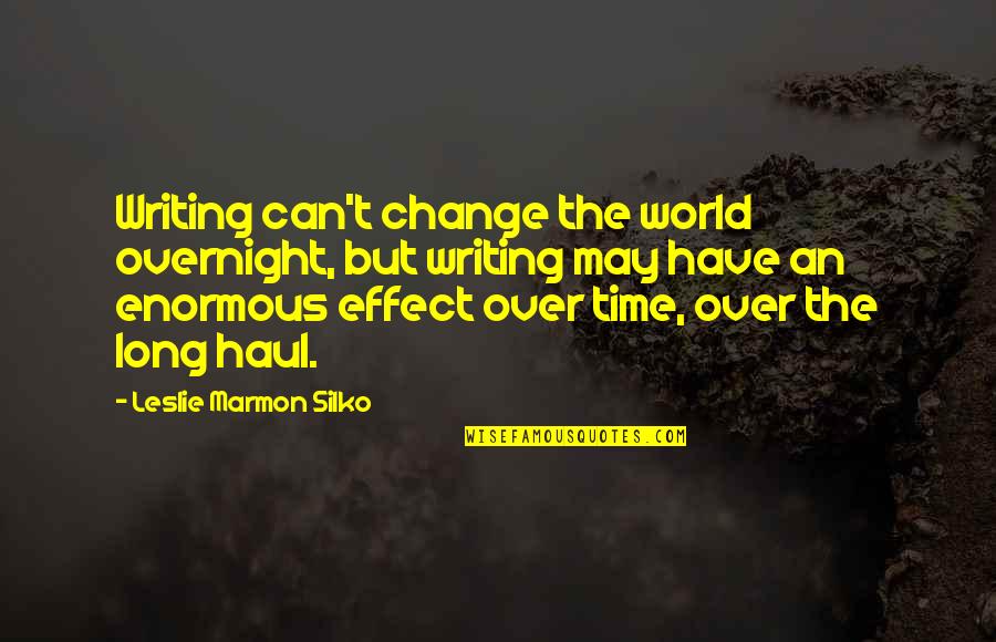 Murmured Synonym Quotes By Leslie Marmon Silko: Writing can't change the world overnight, but writing