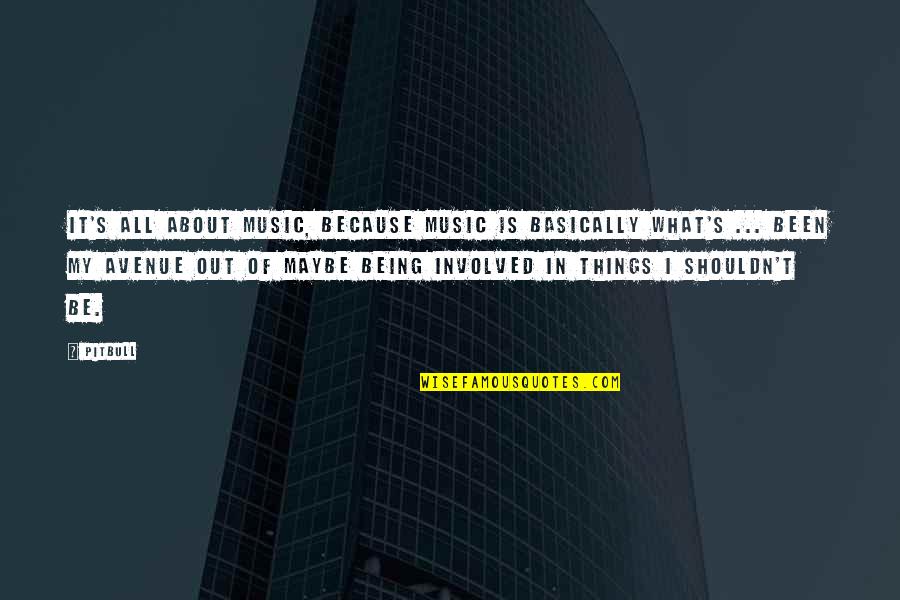 Murmured Synonym Quotes By Pitbull: It's all about music, because music is basically Murmured Synonym Quotes By Pitbull: It's all about music, because music is basically