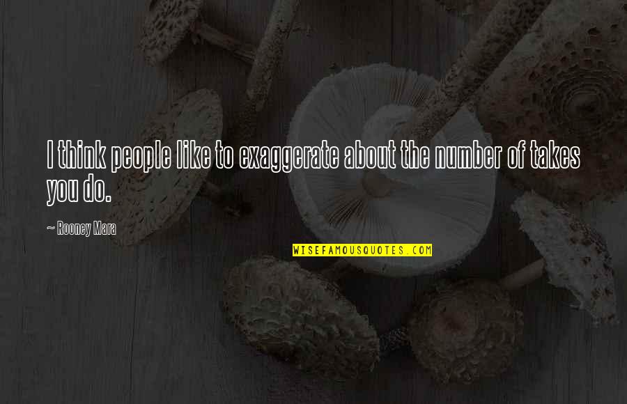 Murmured Synonym Quotes By Rooney Mara: I think people like to exaggerate about the