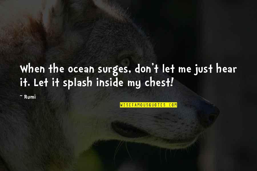 Murmured Synonym Quotes By Rumi: When the ocean surges, don't let me just