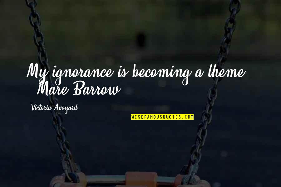 Murmured Synonym Quotes By Victoria Aveyard: My ignorance is becoming a theme." --Mare Barrow Murmured Synonym Quotes By Victoria Aveyard: My ignorance is becoming a theme." --Mare Barrow