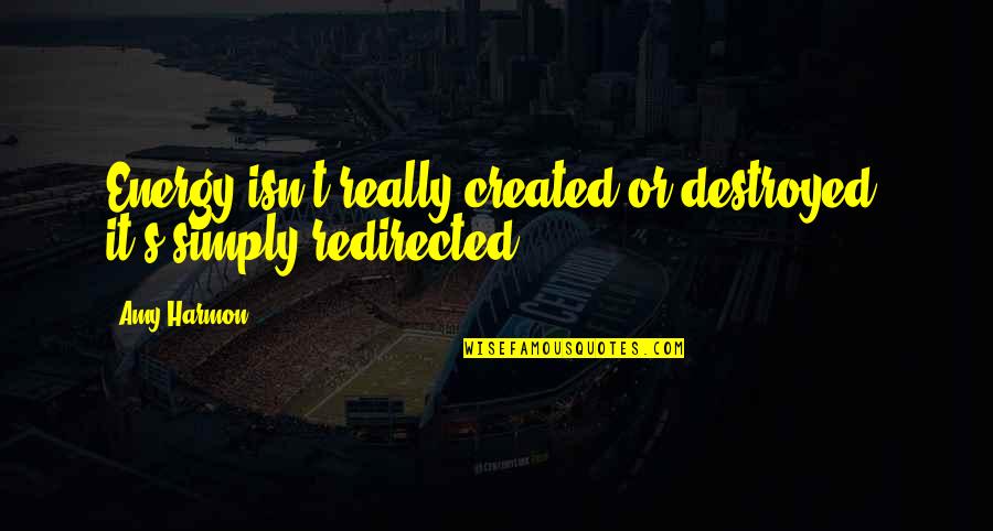 Murmurer In English Quotes By Amy Harmon: Energy isn't really created or destroyed, it's simply