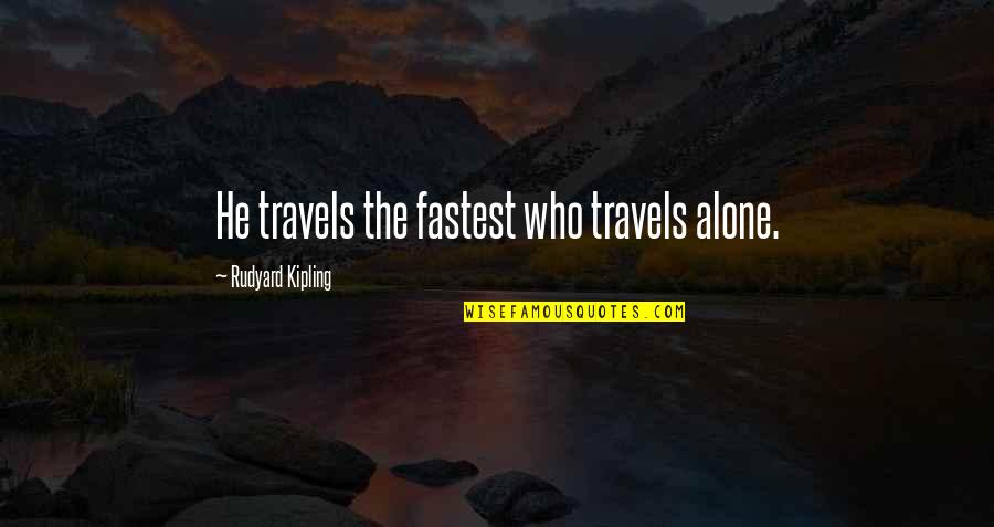 Murmurer In English Quotes By Rudyard Kipling: He travels the fastest who travels alone. Murmurer In English Quotes By Rudyard Kipling: He travels the fastest who travels alone.