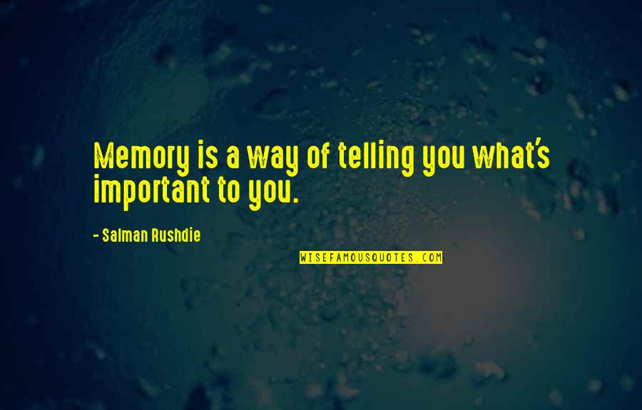 Murmuring Birds Quotes By Salman Rushdie: Memory is a way of telling you what's Murmuring Birds Quotes By Salman Rushdie: Memory is a way of telling you what's