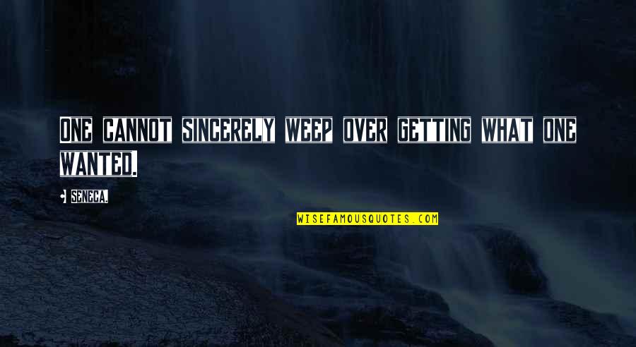 Murmuring In The Bible Quotes By Seneca.: One cannot sincerely weep over getting what one