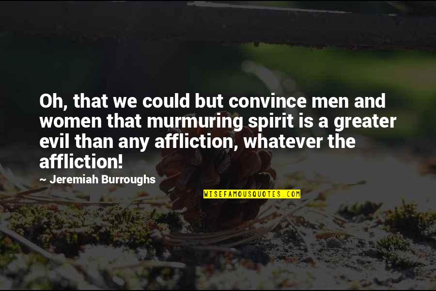 Murmuring Quotes By Jeremiah Burroughs: Oh, that we could but convince men and Murmuring Quotes By Jeremiah Burroughs: Oh, that we could but convince men and