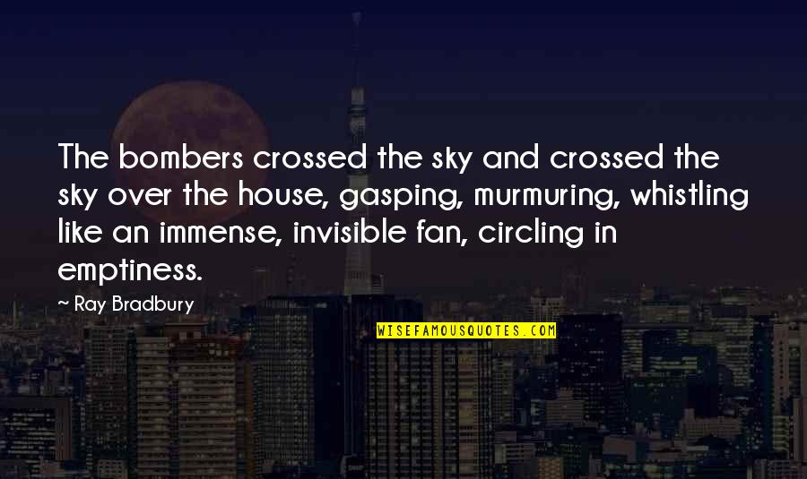 Murmuring Quotes By Ray Bradbury: The bombers crossed the sky and crossed the Murmuring Quotes By Ray Bradbury: The bombers crossed the sky and crossed the
