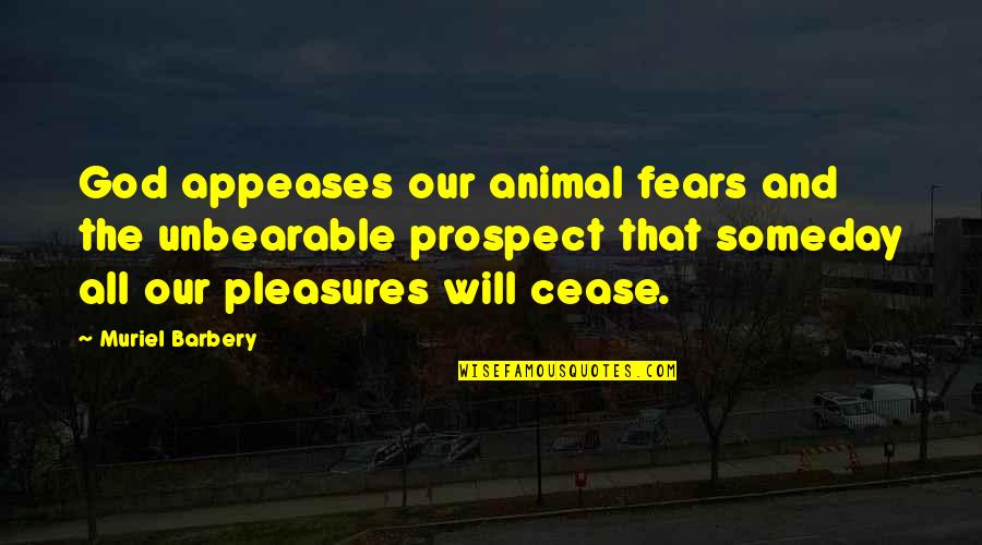 Murmurings Synonym Quotes By Muriel Barbery: God appeases our animal fears and the unbearable Murmurings Synonym Quotes By Muriel Barbery: God appeases our animal fears and the unbearable