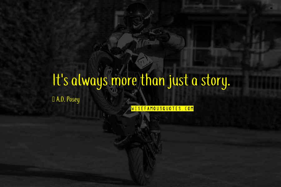 Murmurous Haunt Quotes By A.D. Posey: It's always more than just a story. Murmurous Haunt Quotes By A.D. Posey: It's always more than just a story.