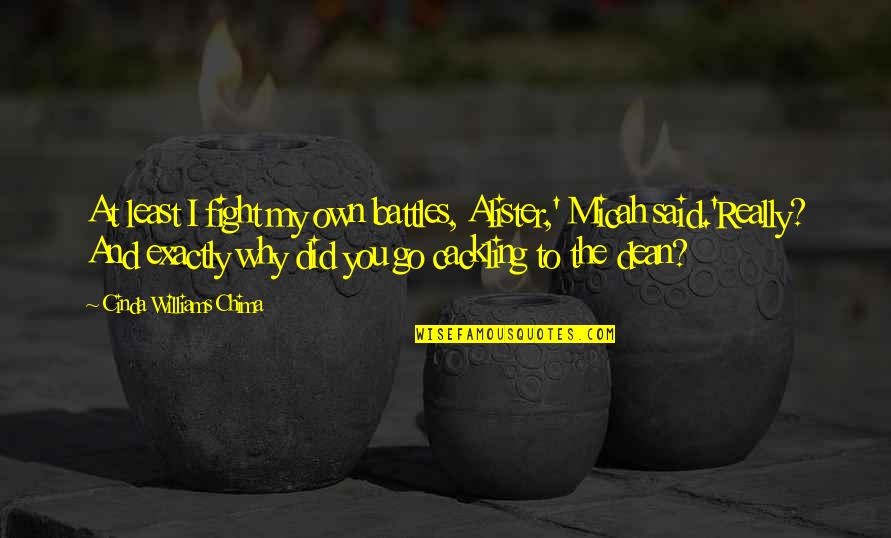 Murmurous Haunt Quotes By Cinda Williams Chima: At least I fight my own battles, Alister,' Murmurous Haunt Quotes By Cinda Williams Chima: At least I fight my own battles, Alister,'