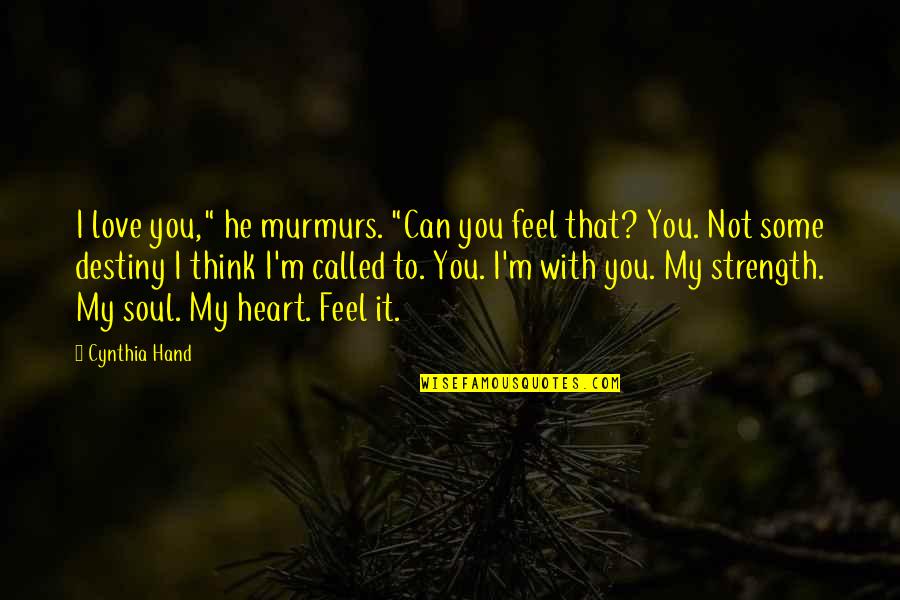 Murmurs Quotes By Cynthia Hand: I love you," he murmurs. "Can you feel