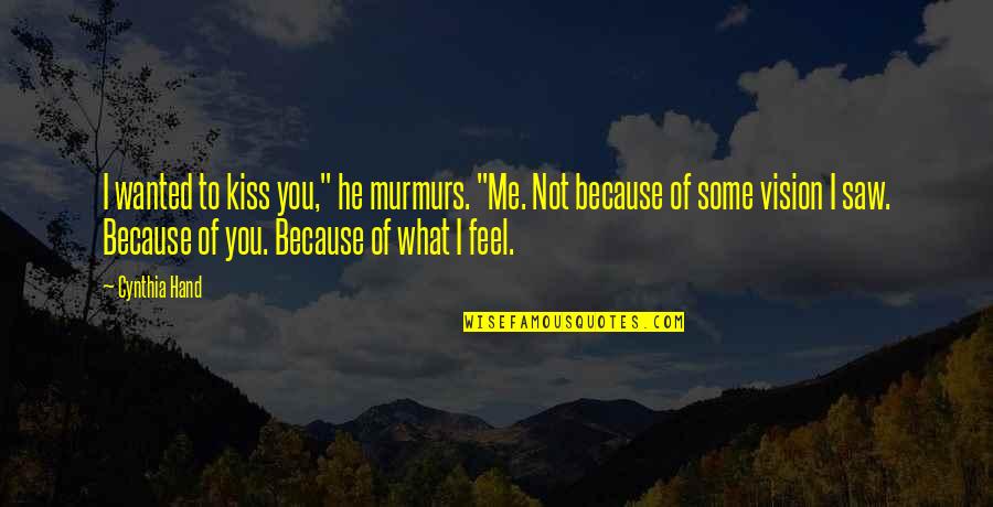 Murmurs Quotes By Cynthia Hand: I wanted to kiss you," he murmurs. "Me.
