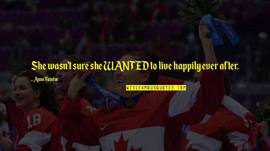 Murnick Quotes By Anne Taintor: She wasn't sure she WANTED to live happily Murnick Quotes By Anne Taintor: She wasn't sure she WANTED to live happily