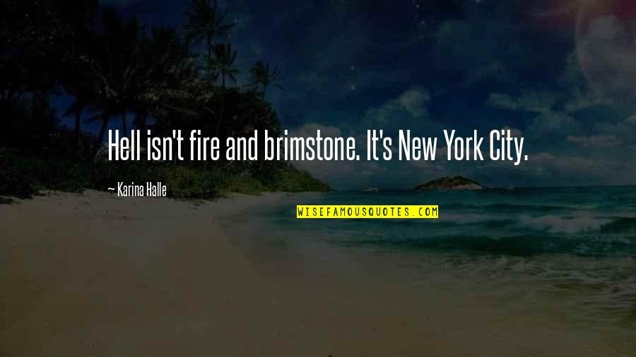 Murnin Quotes By Karina Halle: Hell isn't fire and brimstone. It's New York