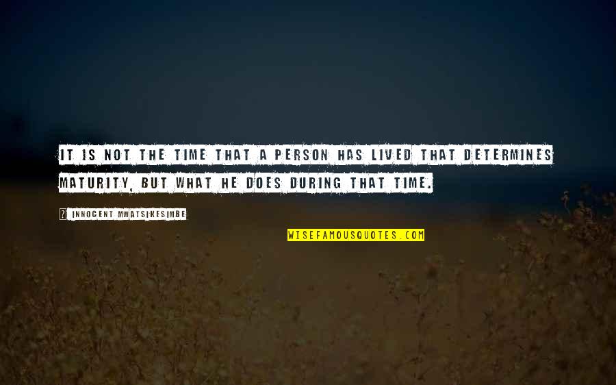 Muroe Muffler Quotes By Innocent Mwatsikesimbe: It is not the time that a person Muroe Muffler Quotes By Innocent Mwatsikesimbe: It is not the time that a person
