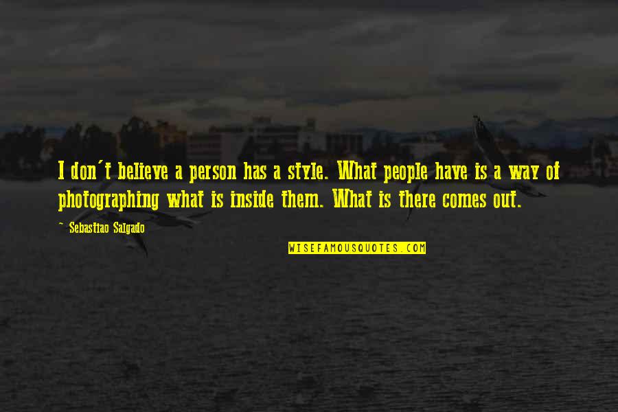 Murphy Brown Quotes By Sebastiao Salgado: I don't believe a person has a style.