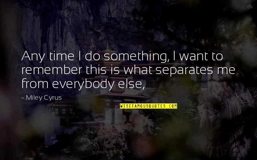 Murphy Tax Quote Quotes By Miley Cyrus: Any time I do something, I want to
