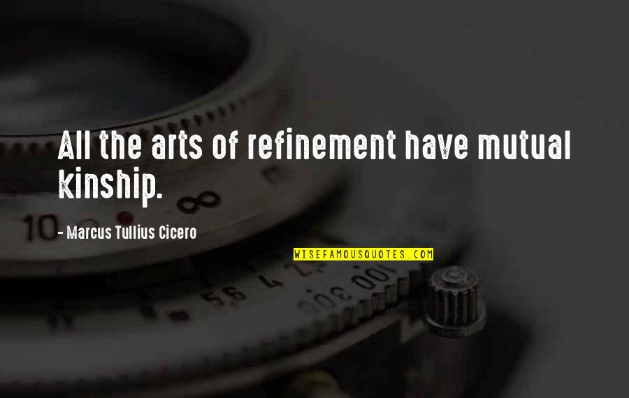 Murphy's Law Movie Quotes By Marcus Tullius Cicero: All the arts of refinement have mutual kinship.