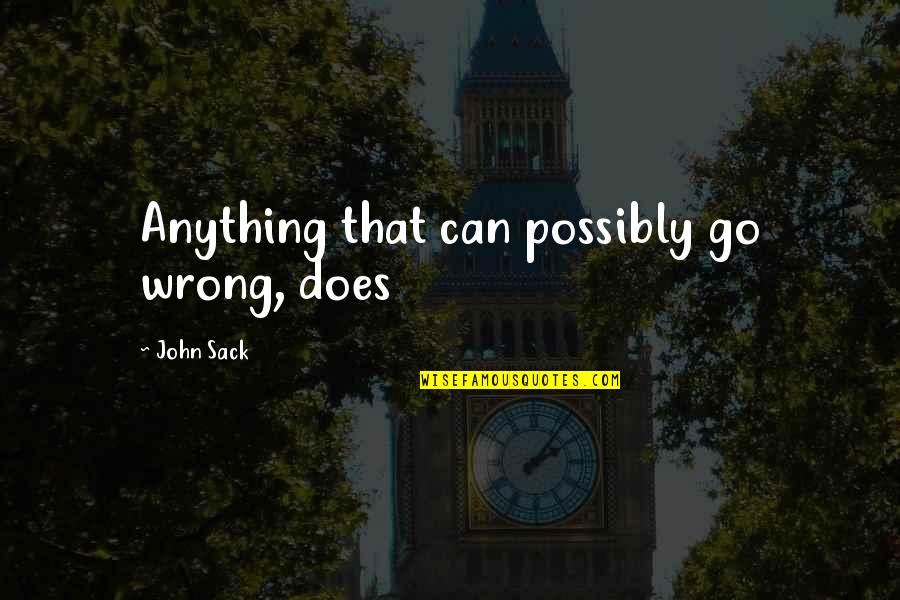Murphy's Law Quotes By John Sack: Anything that can possibly go wrong, does