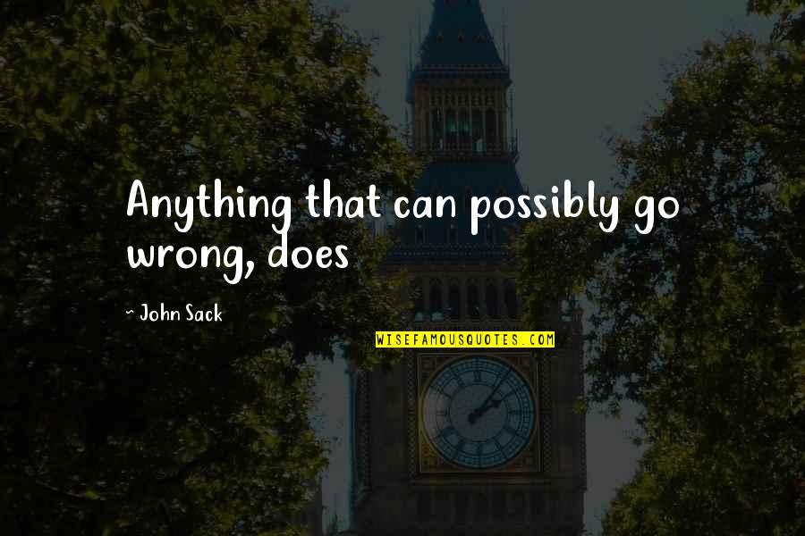 Murphy's Law Quotes By John Sack: Anything that can possibly go wrong, does Murphy's Law Quotes By John Sack: Anything that can possibly go wrong, does