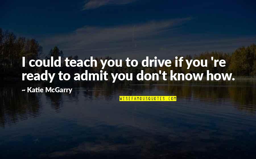 Murphy's Law Quotes By Katie McGarry: I could teach you to drive if you