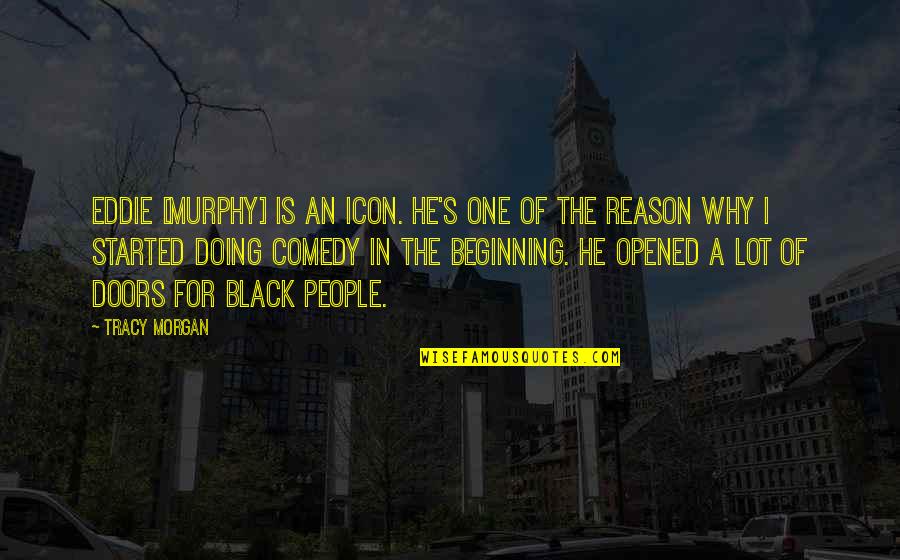 Murphy's Quotes By Tracy Morgan: Eddie [Murphy] is an icon. He's one of