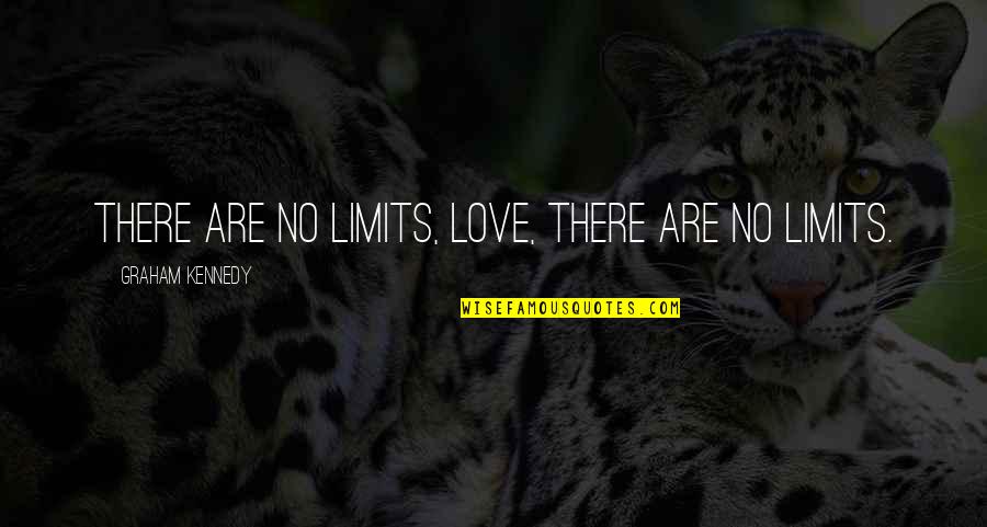Murrain Of Plagues Quotes By Graham Kennedy: There are no limits, love, there are no Murrain Of Plagues Quotes By Graham Kennedy: There are no limits, love, there are no