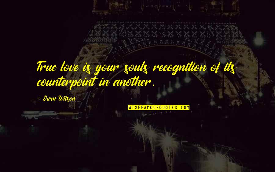Murrain Of Plagues Quotes By Owen Wilson: True love is your souls recognition of its