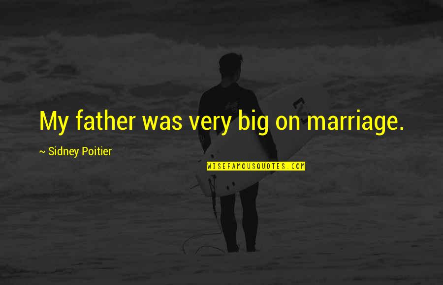 Murrary Quotes By Sidney Poitier: My father was very big on marriage.