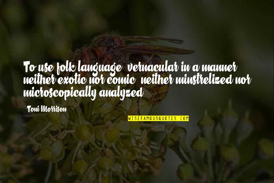 Murray Bookchin Quotes By Toni Morrison: To use folk language, vernacular in a manner