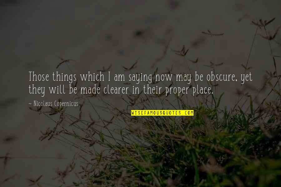 Murray Chadwick Quotes By Nicolaus Copernicus: Those things which I am saying now may Murray Chadwick Quotes By Nicolaus Copernicus: Those things which I am saying now may