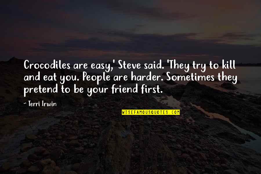 Murray Chadwick Quotes By Terri Irwin: Crocodiles are easy,' Steve said. 'They try to