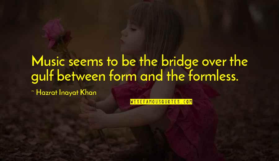 Murray Darling Basin Quotes By Hazrat Inayat Khan: Music seems to be the bridge over the Murray Darling Basin Quotes By Hazrat Inayat Khan: Music seems to be the bridge over the