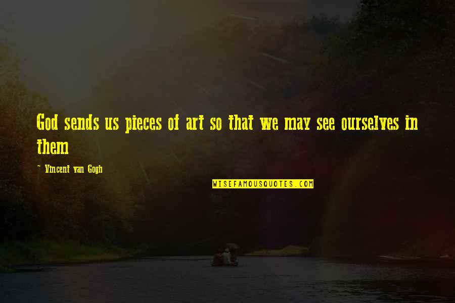 Murray Edelman Quotes By Vincent Van Gogh: God sends us pieces of art so that