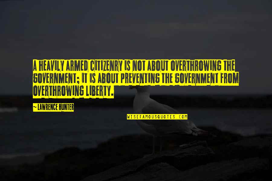 Murray England Quotes By Lawrence Hunter: A heavily armed citizenry is not about overthrowing