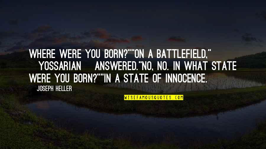 Murray Flight Conchords Quotes By Joseph Heller: Where were you born?""On a battlefield," [Yossarian] answered."No,