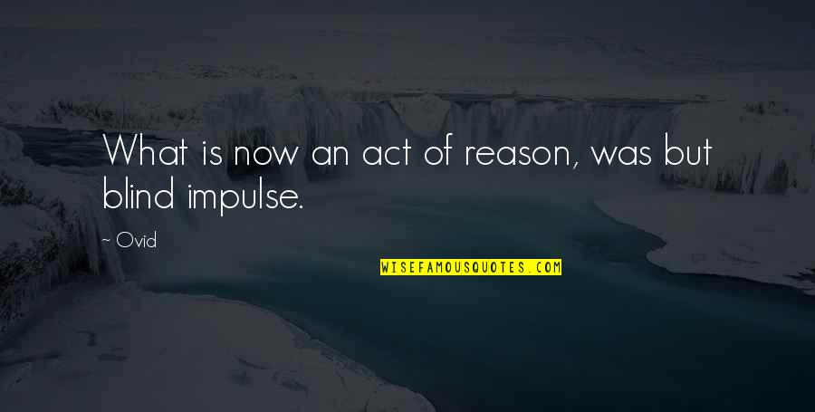 Murray Halberg Quotes By Ovid: What is now an act of reason, was