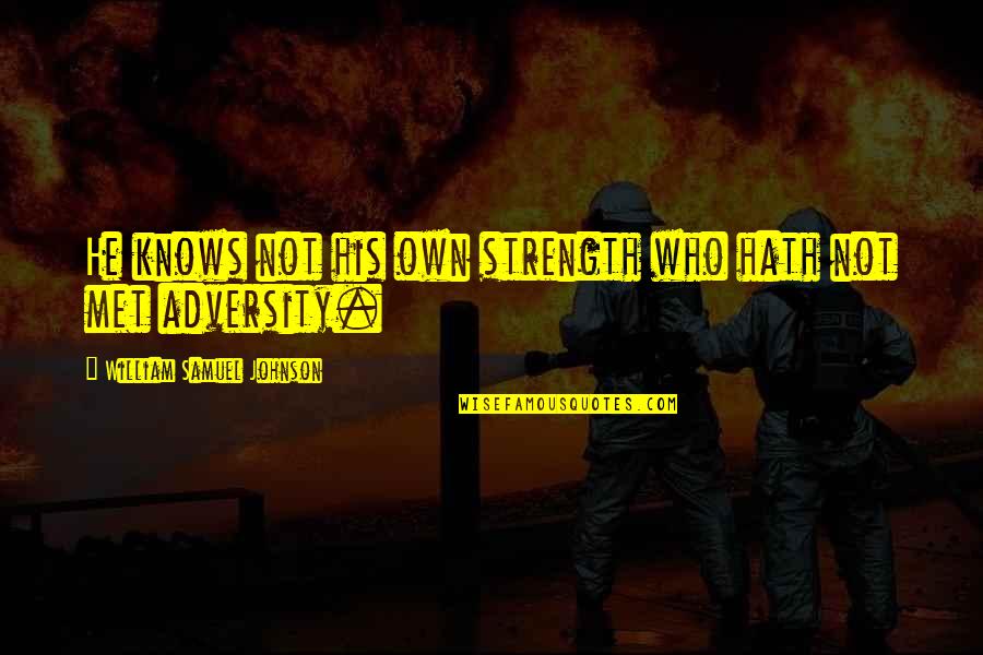 Murray Jay Siskind Quotes By William Samuel Johnson: He knows not his own strength who hath