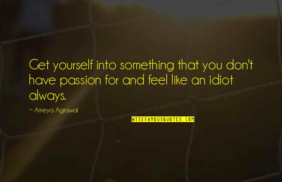 Murray Newton Rothbard Quotes By Ameya Agrawal: Get yourself into something that you don't have