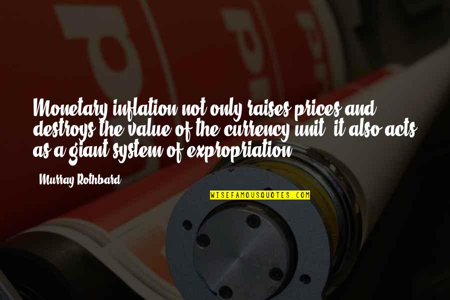 Murray Rothbard Quotes By Murray Rothbard: Monetary inflation not only raises prices and destroys