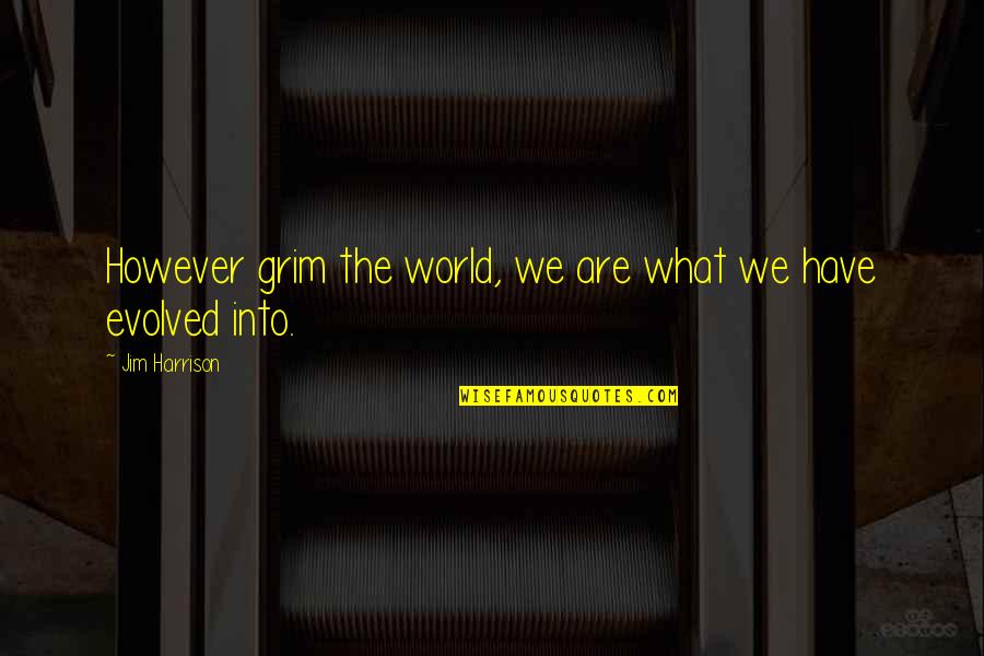 Murray Skull Quotes By Jim Harrison: However grim the world, we are what we