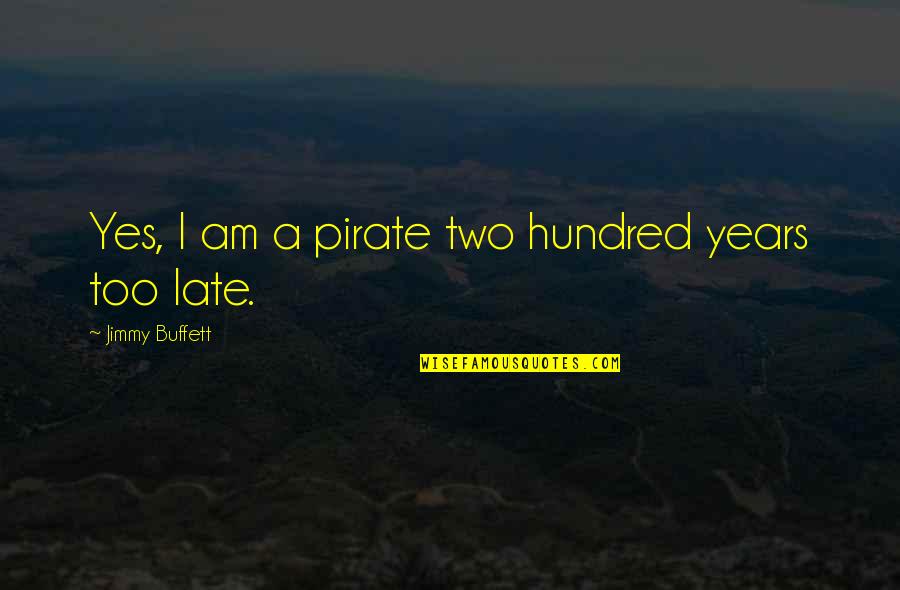 Murray Skull Quotes By Jimmy Buffett: Yes, I am a pirate two hundred years